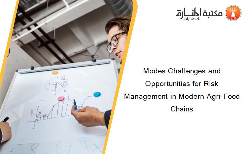 Modes Challenges and Opportunities for Risk Management in Modern Agri-Food Chains