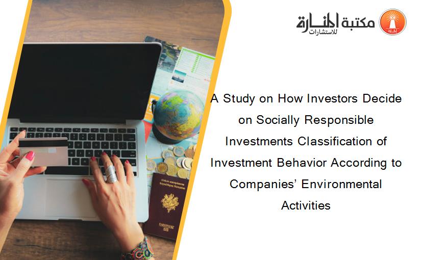 A Study on How Investors Decide on Socially Responsible Investments Classification of Investment Behavior According to Companies’ Environmental Activities