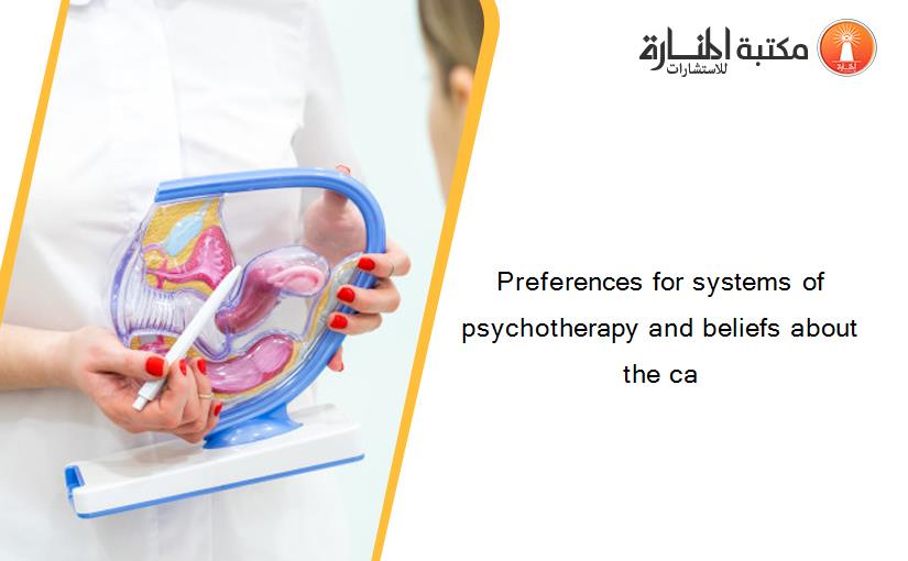 Preferences for systems of psychotherapy and beliefs about the ca
