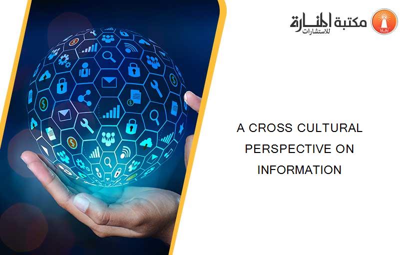 A CROSS CULTURAL PERSPECTIVE ON INFORMATION