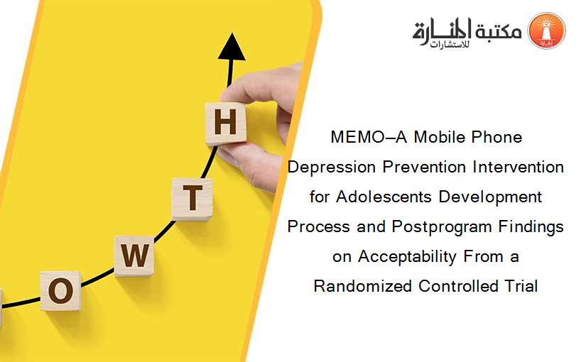 MEMO—A Mobile Phone Depression Prevention Intervention for Adolescents Development Process and Postprogram Findings on Acceptability From a Randomized Controlled Trial