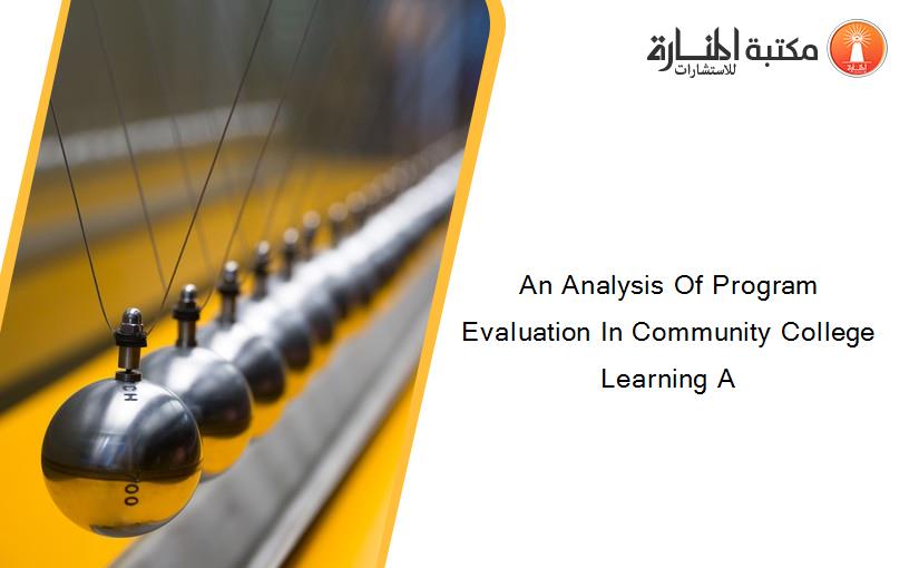 An Analysis Of Program Evaluation In Community College Learning A