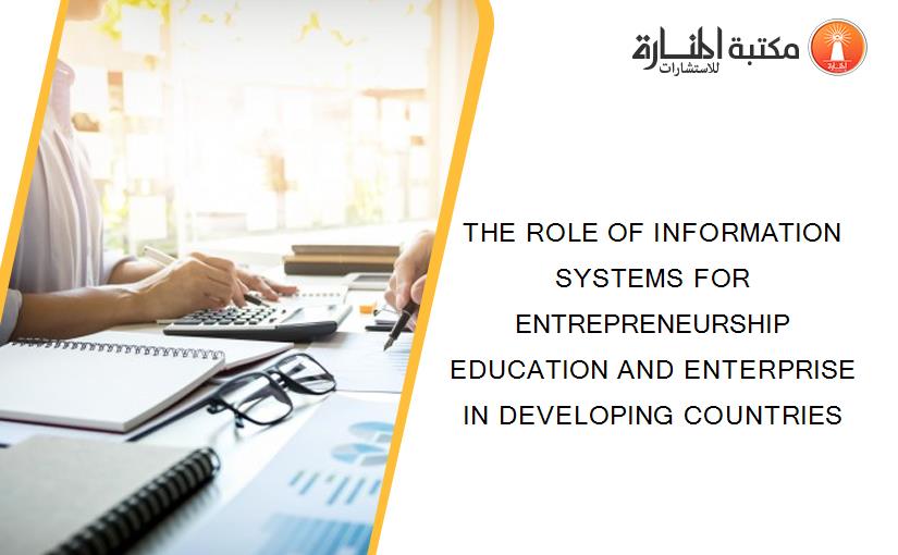 THE ROLE OF INFORMATION SYSTEMS FOR ENTREPRENEURSHIP EDUCATION AND ENTERPRISE IN DEVELOPING COUNTRIES