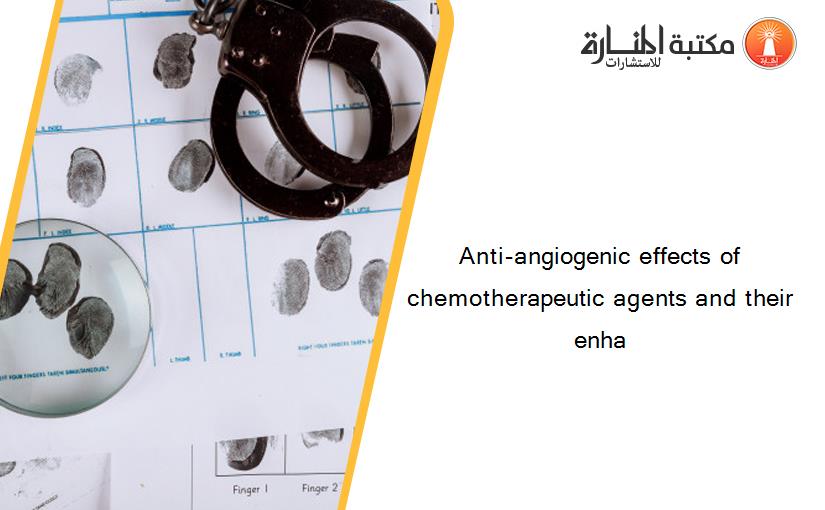 Anti-angiogenic effects of chemotherapeutic agents and their enha