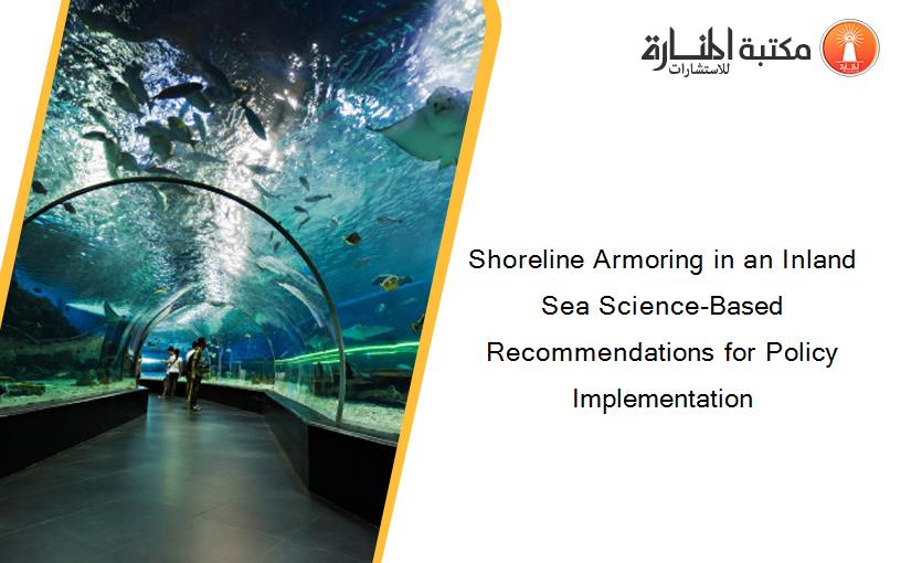 Shoreline Armoring in an Inland Sea Science‐Based Recommendations for Policy Implementation