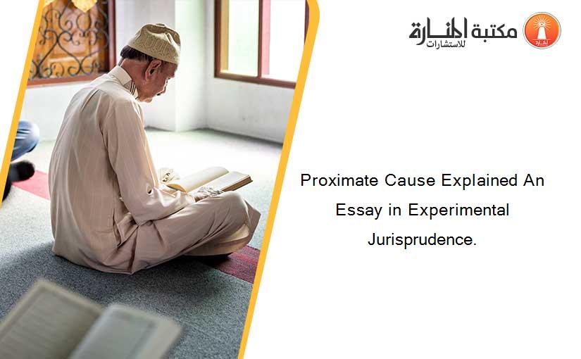Proximate Cause Explained An Essay in Experimental Jurisprudence.