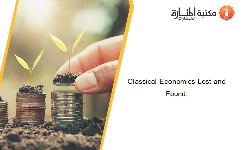 Classical Economics Lost and Found.