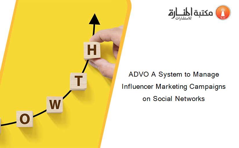 ADVO A System to Manage Influencer Marketing Campaigns on Social Networks