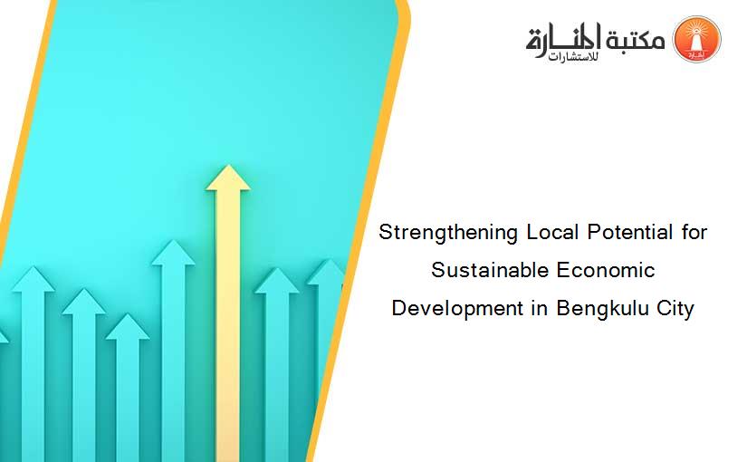 Strengthening Local Potential for Sustainable Economic Development in Bengkulu City
