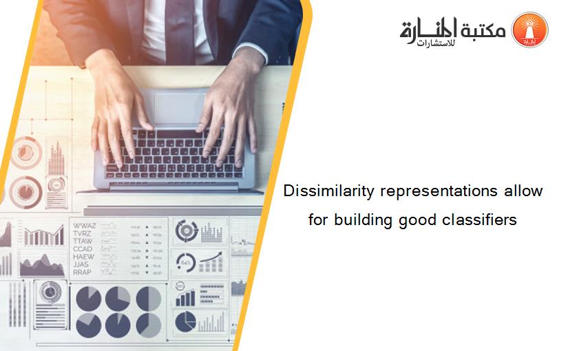 Dissimilarity representations allow for building good classifiers