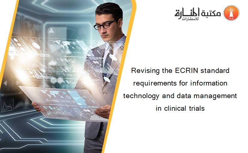 Revising the ECRIN standard requirements for information technology and data management in clinical trials