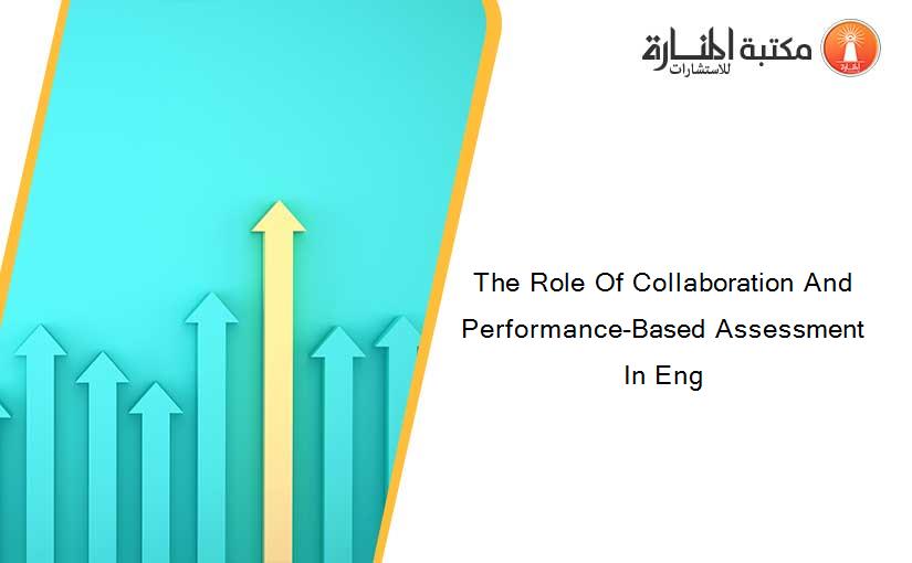 The Role Of Collaboration And Performance-Based Assessment In Eng