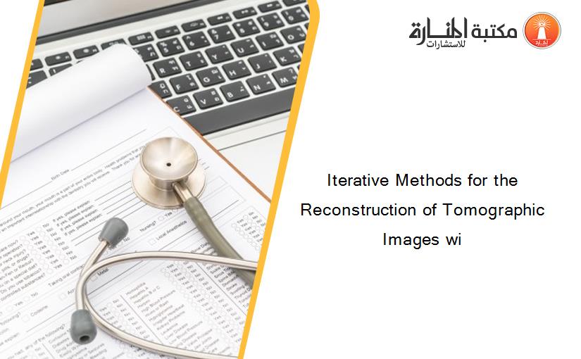 Iterative Methods for the Reconstruction of Tomographic Images wi