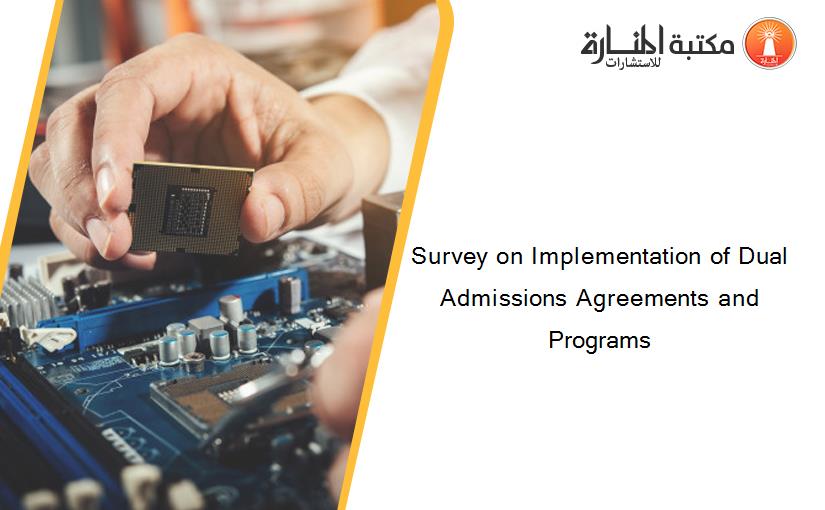 Survey on Implementation of Dual Admissions Agreements and Programs
