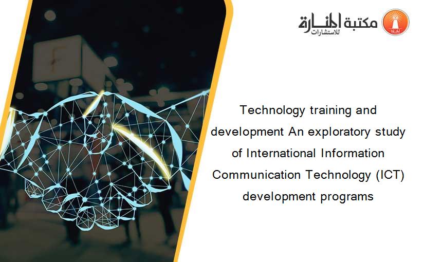 Technology training and development An exploratory study of International Information Communication Technology (ICT) development programs