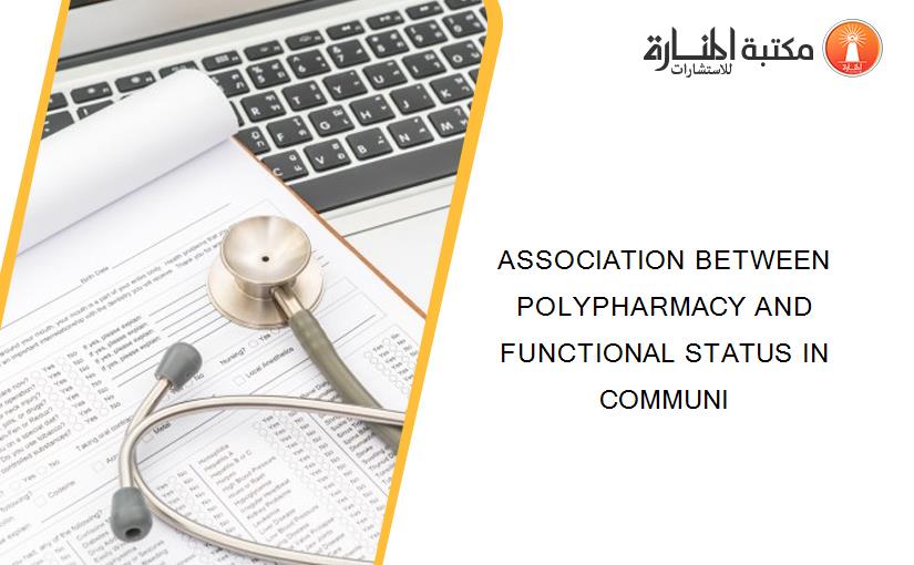 ASSOCIATION BETWEEN POLYPHARMACY AND FUNCTIONAL STATUS IN COMMUNI