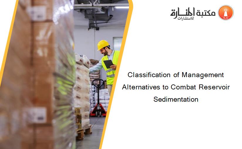 Classification of Management Alternatives to Combat Reservoir Sedimentation