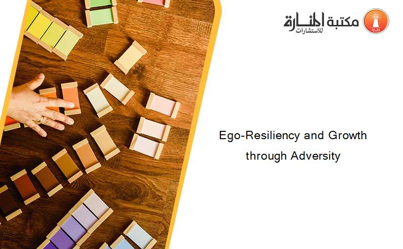 Ego-Resiliency and Growth through Adversity