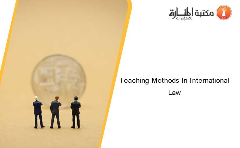 Teaching Methods In International Law