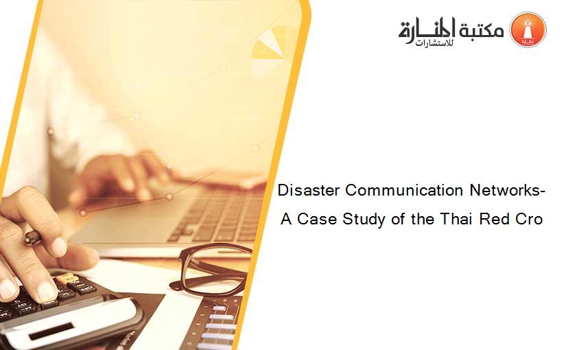 Disaster Communication Networks- A Case Study of the Thai Red Cro
