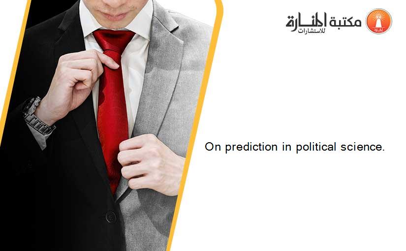 On prediction in political science.