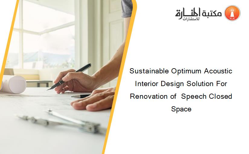 Sustainable Optimum Acoustic Interior Design Solution For Renovation of  Speech Closed Space