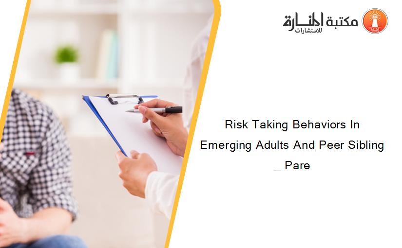 Risk Taking Behaviors In Emerging Adults And Peer Sibling _ Pare