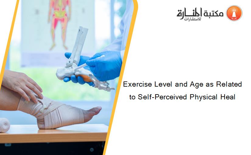 Exercise Level and Age as Related to Self-Perceived Physical Heal