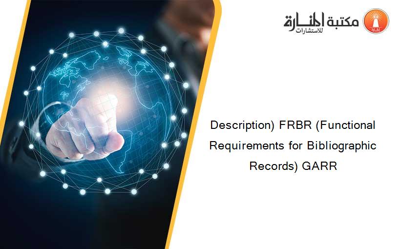Description) FRBR (Functional Requirements for Bibliographic Records) GARR