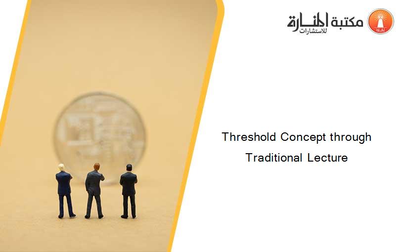 Threshold Concept through Traditional Lecture
