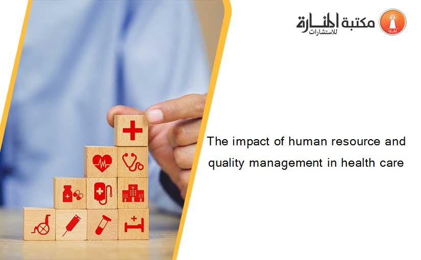 The impact of human resource and quality management in health care