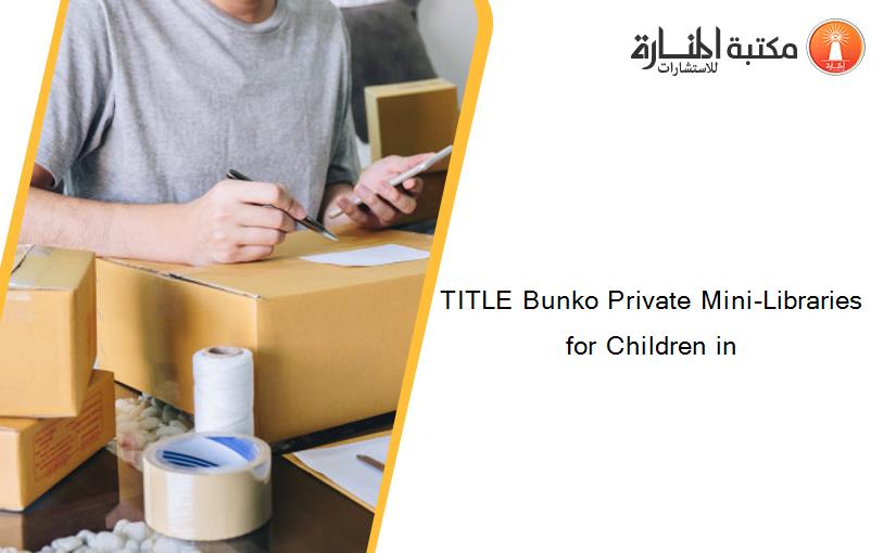 TITLE Bunko Private Mini-Libraries for Children in