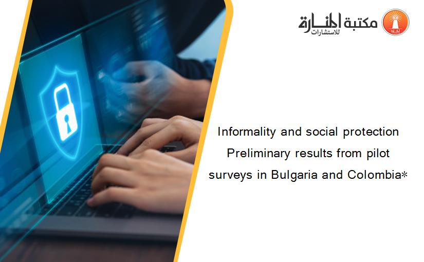 Informality and social protection Preliminary results from pilot surveys in Bulgaria and Colombia∗