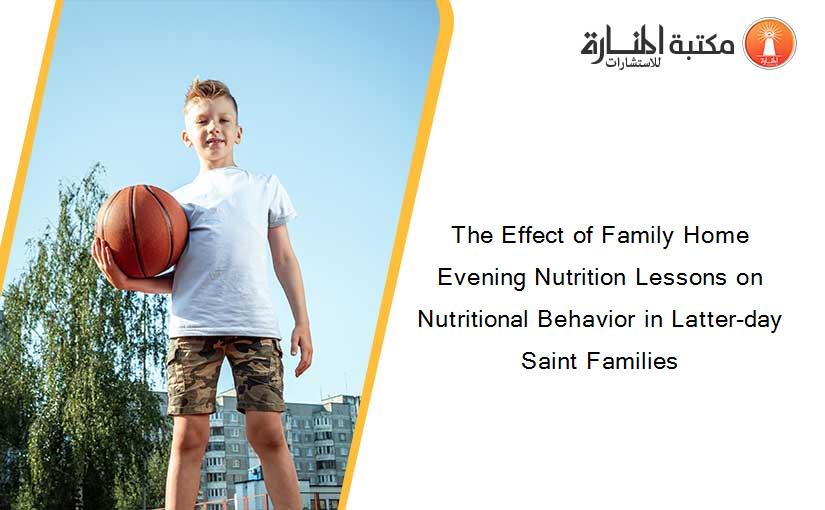 The Effect of Family Home Evening Nutrition Lessons on Nutritional Behavior in Latter-day Saint Families