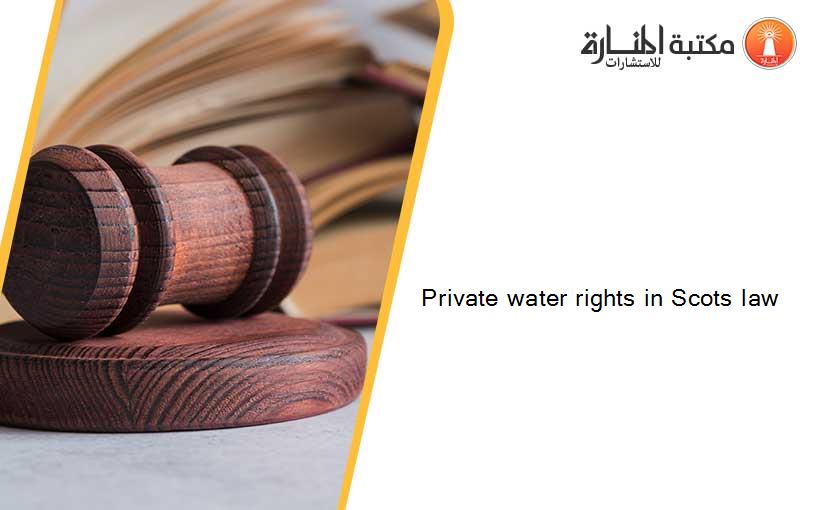 Private water rights in Scots law