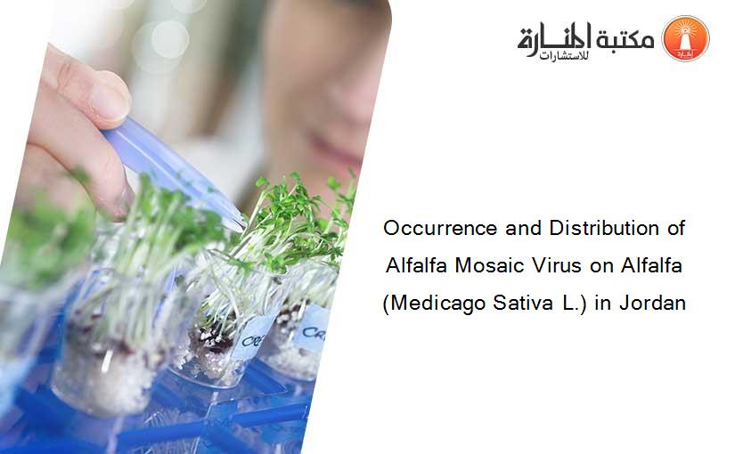 Occurrence and Distribution of Alfalfa Mosaic Virus on Alfalfa (Medicago Sativa L.) in Jordan