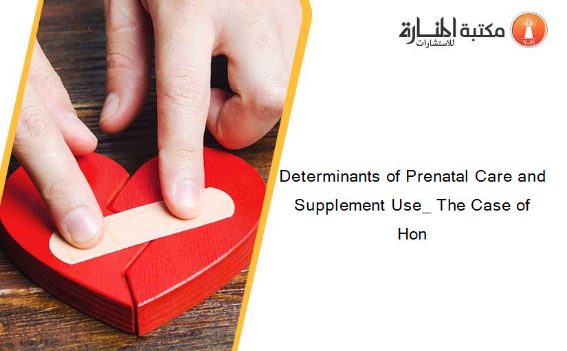 Determinants of Prenatal Care and Supplement Use_ The Case of Hon