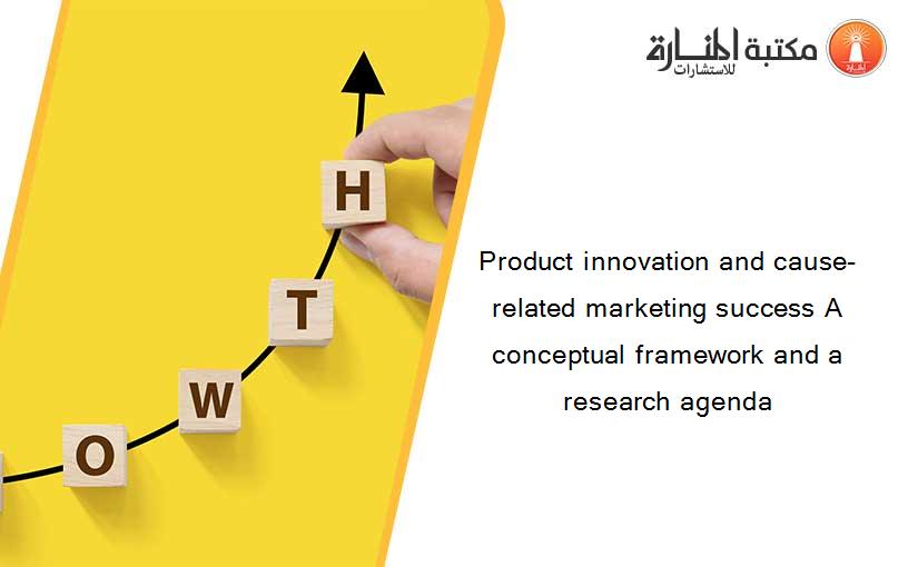 Product innovation and cause-related marketing success A conceptual framework and a research agenda