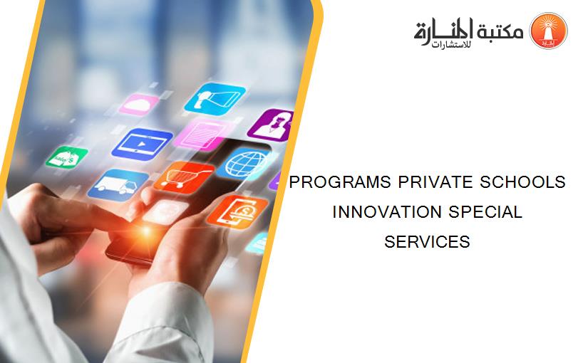 PROGRAMS PRIVATE SCHOOLS INNOVATION SPECIAL SERVICES