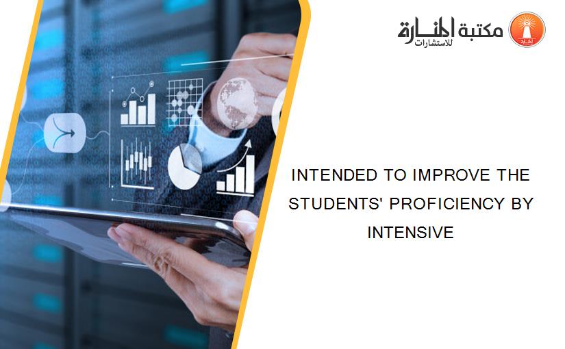 INTENDED TO IMPROVE THE STUDENTS' PROFICIENCY BY INTENSIVE