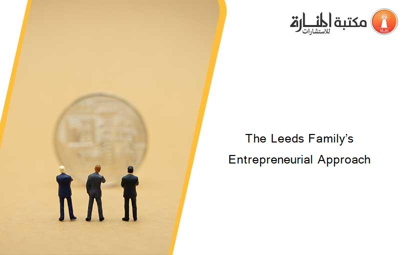 The Leeds Family’s Entrepreneurial Approach
