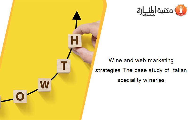 Wine and web marketing strategies The case study of Italian speciality wineries