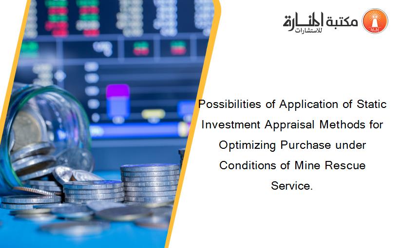 Possibilities of Application of Static Investment Appraisal Methods for Optimizing Purchase under Conditions of Mine Rescue Service.