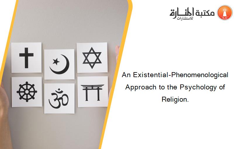 An Existential-Phenomenological Approach to the Psychology of Religion.
