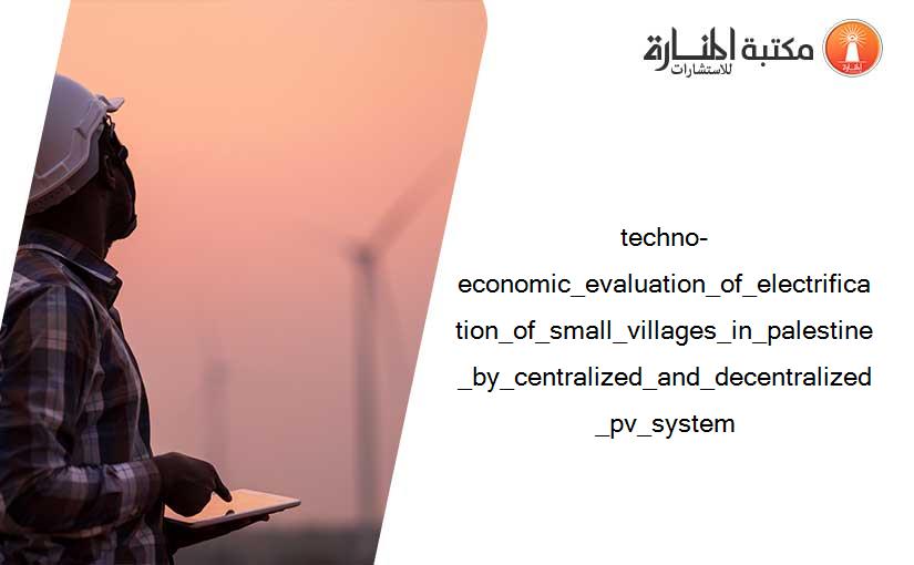 techno-economic_evaluation_of_electrification_of_small_villages_in_palestine_by_centralized_and_decentralized_pv_system