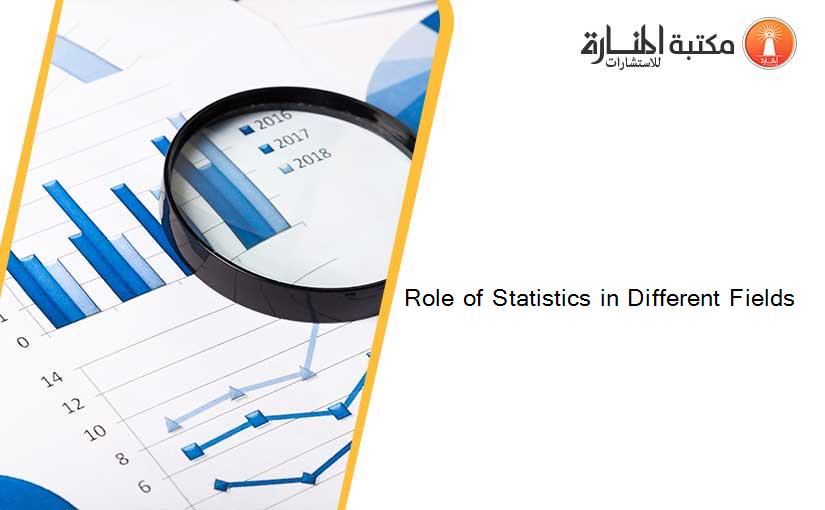 Role of Statistics in Different Fields