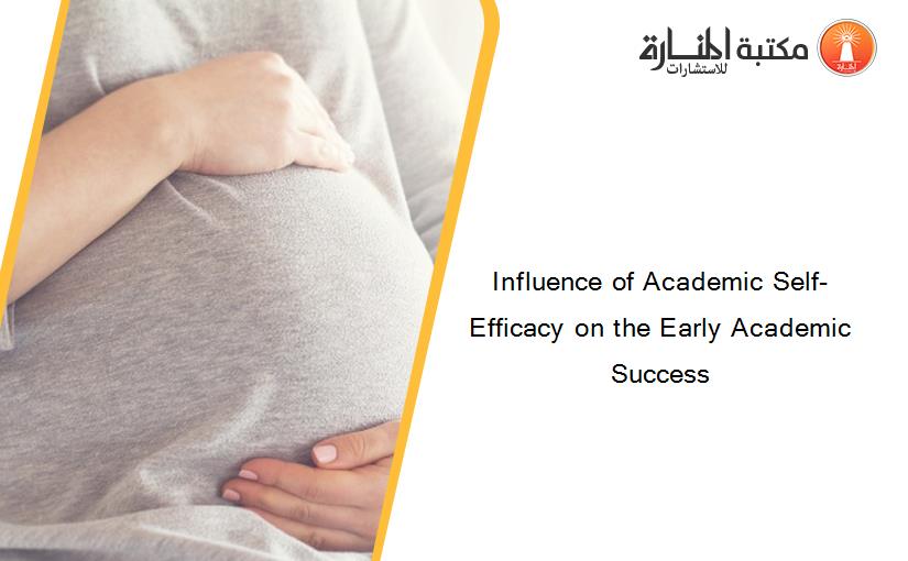 Influence of Academic Self-Efficacy on the Early Academic Success