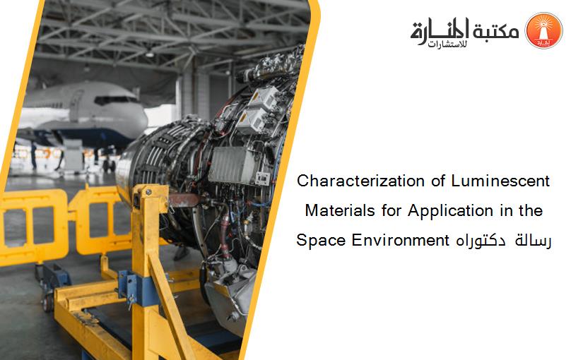 Characterization of Luminescent Materials for Application in the Space Environment رسالة دكتوراه