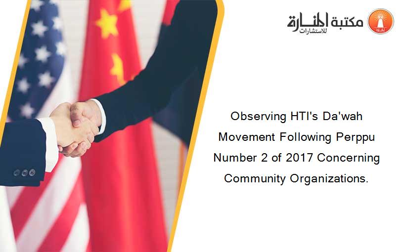 Observing HTI's Da'wah Movement Following Perppu Number 2 of 2017 Concerning Community Organizations.