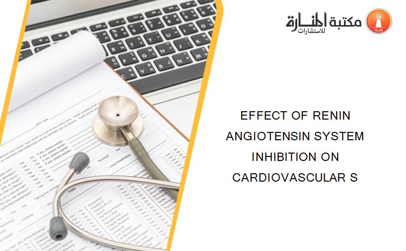 EFFECT OF RENIN ANGIOTENSIN SYSTEM INHIBITION ON CARDIOVASCULAR S